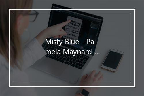 Misty Blue - Pamela Maynard-歌词