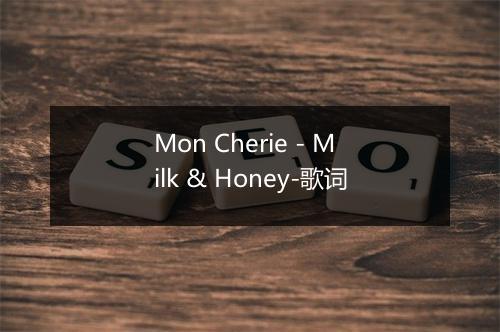 Mon Cherie - Milk & Honey-歌词