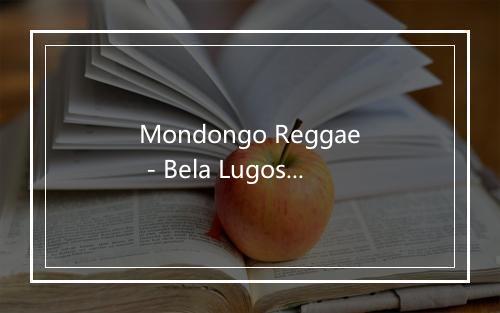 Mondongo Reggae - Bela Lugosi-歌词