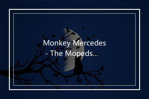 Monkey Mercedes - The Mopeds-歌词