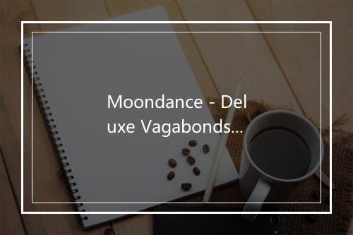 Moondance - Deluxe Vagabonds-歌词