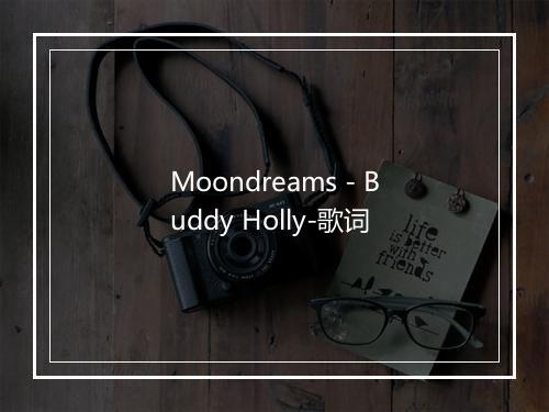 Moondreams - Buddy Holly-歌词