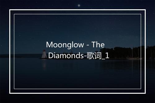 Moonglow - The Diamonds-歌词_1