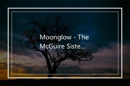 Moonglow - The McGuire Sisters-歌词