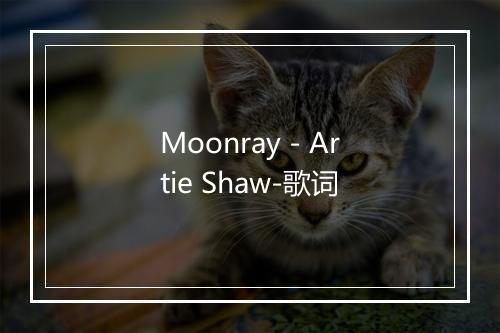 Moonray - Artie Shaw-歌词