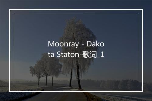 Moonray - Dakota Staton-歌词_1