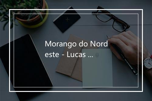 Morango do Nordeste - Lucas & Matheus-歌词