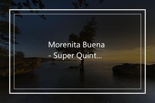 Morenita Buena - Super Quinteto-歌词