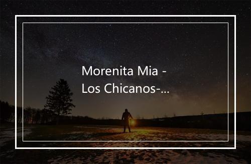 Morenita Mia - Los Chicanos-歌词_1