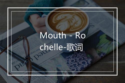 Mouth - Rochelle-歌词