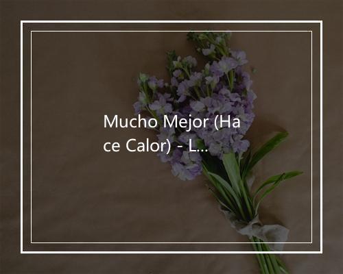 Mucho Mejor (Hace Calor) - Letras Mojadas-歌词