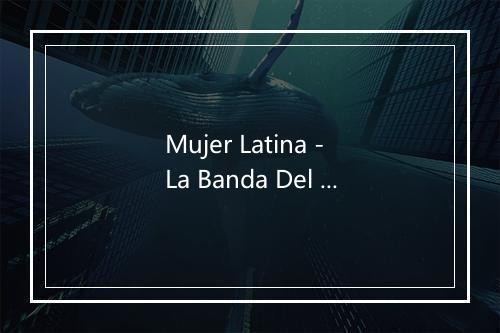 Mujer Latina - La Banda Del Merengue-歌词