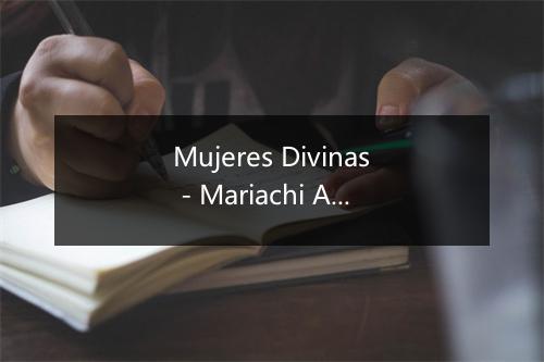 Mujeres Divinas - Mariachi Arriba Juarez-歌词