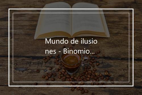 Mundo de ilusiones - Binomio De Oro-歌词