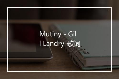 Mutiny - Gill Landry-歌词