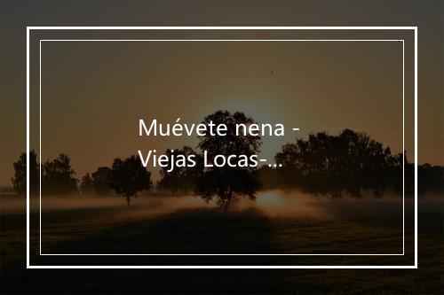 Muévete nena - Viejas Locas-歌词