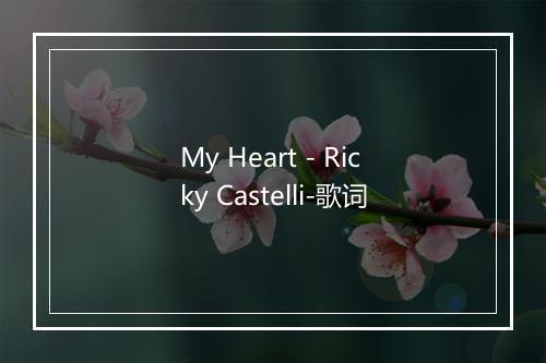 My Heart - Ricky Castelli-歌词