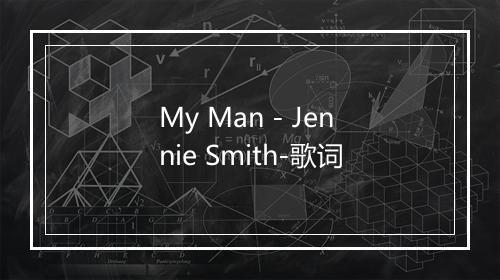 My Man - Jennie Smith-歌词