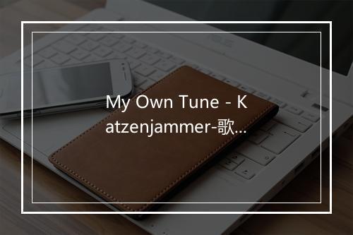 My Own Tune - Katzenjammer-歌词