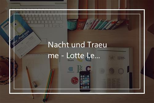 Nacht und Traeume - Lotte Lehmann-歌词