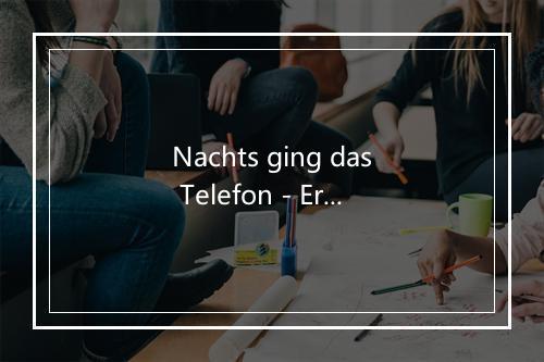 Nachts ging das Telefon - Erwin Hartung-歌词