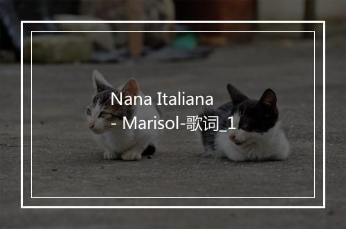 Nana Italiana - Marisol-歌词_1