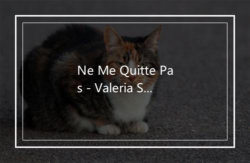 Ne Me Quitte Pas - Valeria Sattamini-歌词