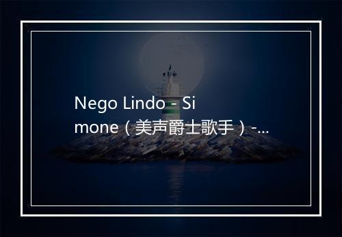 Nego Lindo - Simone（美声爵士歌手）-歌词