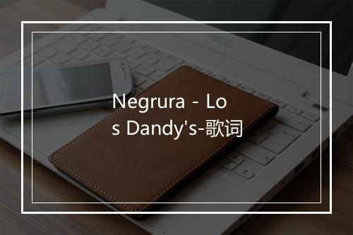 Negrura - Los Dandy's-歌词