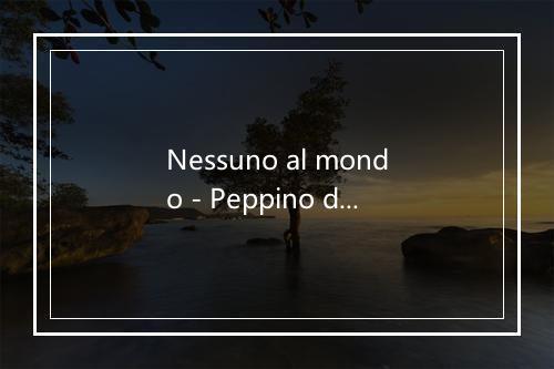 Nessuno al mondo - Peppino di Capri-歌词_2