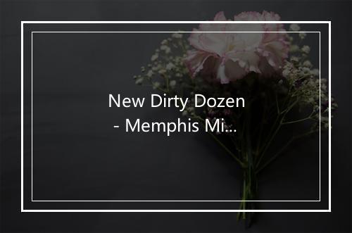 New Dirty Dozen - Memphis Minnie (蔓菲斯蜜妮)-歌词