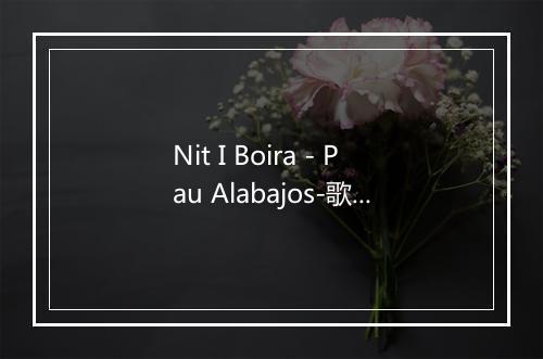 Nit I Boira - Pau Alabajos-歌词