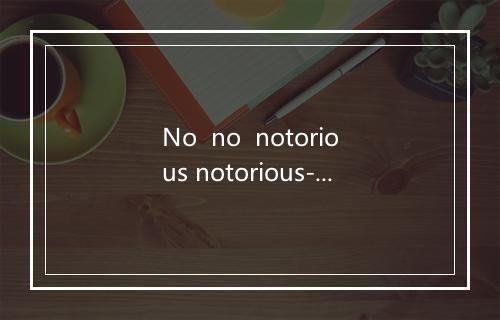 No  no  notorious notorious-歌词_3