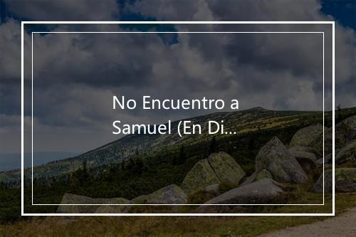 No Encuentro a Samuel (En Directo) - Quique Gonzlez-歌词