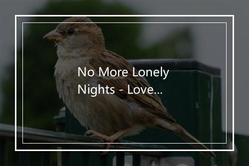 No More Lonely Nights - Love Songs & Ballads-歌词