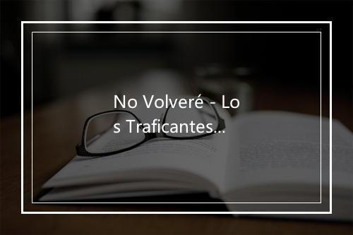 No Volveré - Los Traficantes del Norte-歌词