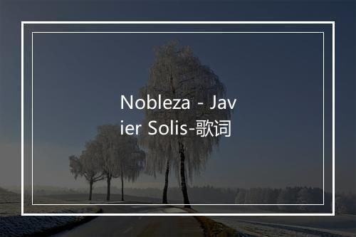 Nobleza - Javier Solis-歌词