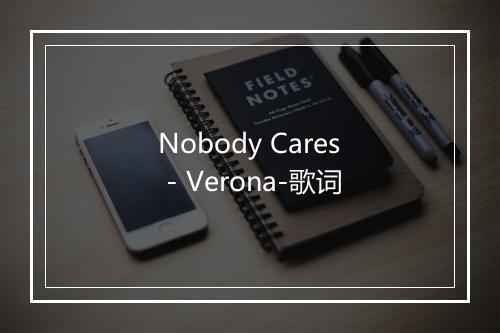 Nobody Cares - Verona-歌词