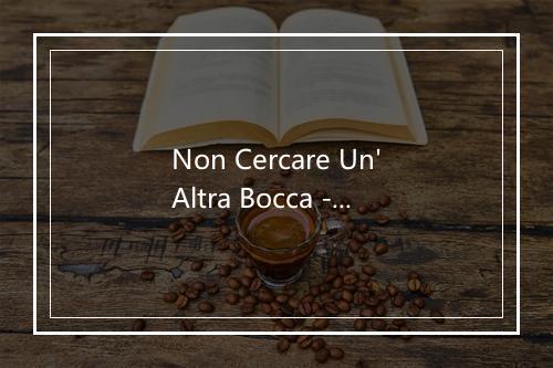 Non Cercare Un'Altra Bocca - Neil Sedaka-歌词_1