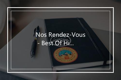 Nos Rendez-Vous - Best Of Hits (最佳点击率)-歌词