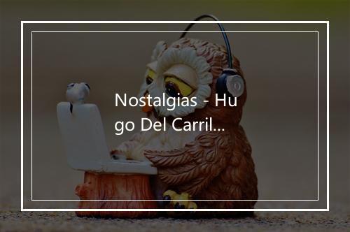 Nostalgias - Hugo Del Carril-歌词