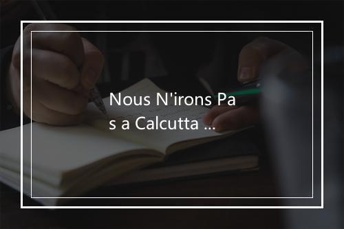 Nous N'irons Pas a Calcutta - Bourvil-歌词