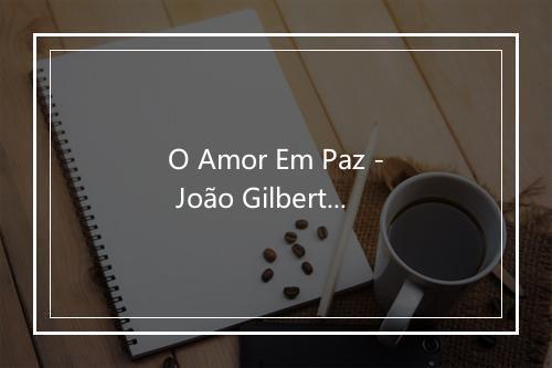 O Amor Em Paz - João Gilberto (若昂·吉尔伯托)-歌词