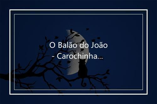 O Balão do João - Carochinha-歌词