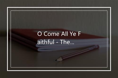 O Come All Ye Faithful - The Brendon Consort-歌词