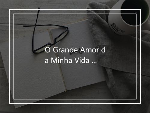 O Grande Amor da Minha Vida - Gian E Giovani-歌词