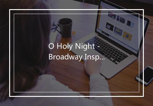 O Holy Night - Broadway Inspirational Voices-歌词