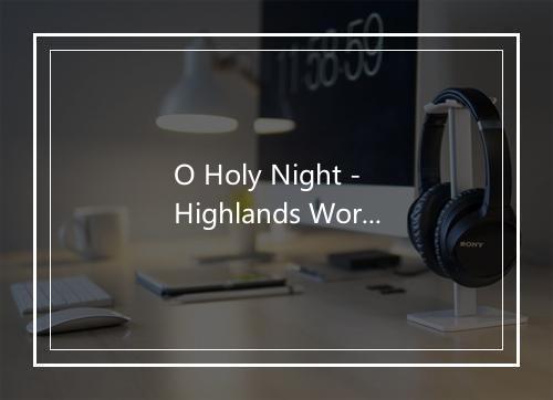 O Holy Night - Highlands Worship-歌词