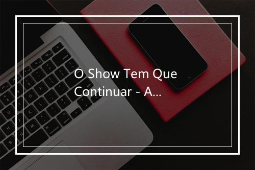 O Show Tem Que Continuar - Arlindo Cruz-歌词