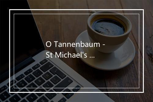 O Tannenbaum - St Michael's Christmas Club-歌词